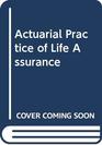 Actuarial Practice of Life Assurance
