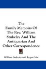 The Family Memoirs Of The Rev William Stukeley And The Antiquarian And Other Correspondence