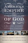 The American Empire and the Commonwealth of God A Political Economic Religious Statement