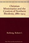 Christian Missionaries and the Creation of Northern Rhodesia 18801924