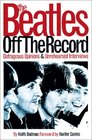The Beatles Off the Record Outrageous Opinions  Unrehearsed Interviews