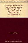 Nursing Care Plans for Adult Home Health Clients Nursing Diagnosis and Interventions