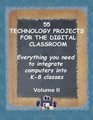 55 Technology Projects for the Digital Classroom Everything you need to integrate computers into K8 classes VII