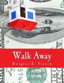 Walk Away  The Rise and Fall of the HomeOwnership Myth