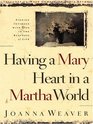 Having a Mary Heart in a Martha World Finding Intimacy With God in the Busyness of Life