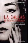 La Callas de l'Enfer  l'Olympe  Passions et scandales d'un destin grandiose
