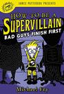 How to Be a Supervillain Bad Guys Finish First