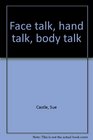 Face talk hand talk body talk