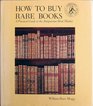 How to Buy Rare Books A Practical Guide to the Antiquarian Book Market
