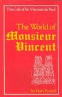 World of Monsieur Vincent The Life of St Vincent de Paul