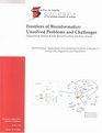 Frontiers of Bioinformatics Unsolved Problems And Challenges