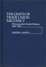 The Limits of Trade Union Militancy The Lancashire Textile Workers 19101914