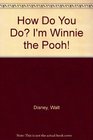 How Do U Do  I'm WinnieThe Pooh