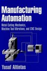 Manufacturing Automation  Metal Cutting Mechanics Machine Tool Vibrations and CNC Design