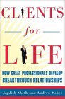 Clients for Life How Great Professionals Develop Breakthrough Relationships