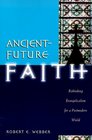 AncientFuture Faith Rethinking Evangelicalism for a Postmodern World