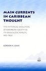 Main Currents in Caribbean Thought The Historical Evolution of Caribbean Society in Its Ideological Aspects 14921900
