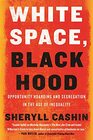 White Space Black Hood Opportunity Hoarding and Segregation in the Age of Inequality