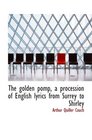 The golden pomp a procession of English lyrics from Surrey to Shirley