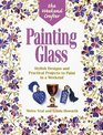 Painting Glass Stylish Designs and Practical Projects to Paint in a Weekend