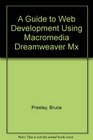 A Guide to Web Development Using Macromedia Dreamweaver Mx