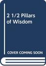 2 1/2 Pillars of Wisdom