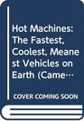 Hot Machines The Fastest Coolest Meanest Vehicles on Earth