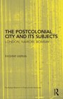 The Postcolonial City and Its Subjects London Nairobi Bombay
