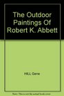 The Outdoor Painting of Robert K Abbett