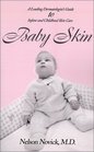 Baby Skin A Leading Dermatologist's Guide to Infant and Childhood Skin Care