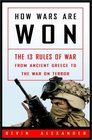 How Wars Are Won  The 13 Rules of War  from Ancient Greece to the War on Terror