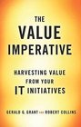 The Value Imperative Harvesting Value from Your IT Initiatives