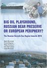 Big Oil Playground Russian Bear Preserve or European Periphery The Russian Barents Sea Region towards 2015