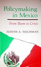 Policymaking in Mexico From Boom to Crisis