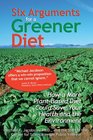 Six Arguments for a Greener Diet How a Plantbased Diet Could Save Your Health and the Environment
