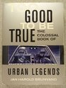 too good to be true the colossal book of urban legends