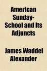 American SundaySchool and Its Adjuncts