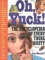 Oh Yuck The Encyclopedia of Everything Nasty