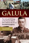 Galula The Life and Writings of the French Officer Who Defined the Art of Counterinsurgency