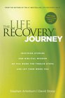 The Life Recovery Journey Inspiring Stories and Biblical Wisdom for Your Journey through the Twelve Steps