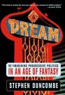 Dream Reimagining Progressive Politics in an Age of Fantasy