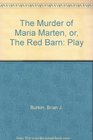 The Murder of Maria Marten or The Red Barn Play