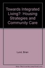 Towards Integrated Living Housing Strategies and Community Care