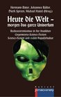 Heute die Welt  morgen das ganze Universum Rechtsextremismus in der deutschen GegenwartsScienceFiction  ScienceFiction und rechte Populrkultur