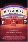 The Middle Mind  Why Americans Don't Think for Themselves