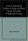 Just pretending Ways to help children grow through imaginative play