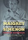 The Man Who Wasn't Maigret  A Portrait of Georges Simenon