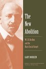 The New Abolition W E B Du Bois and the Black Social Gospel