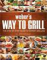 Weber's Way to Grill The StepbyStep Guide to Expert Grilling