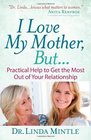 I Love My Mother But Practical Help to Get the Most Out of Your Relationship